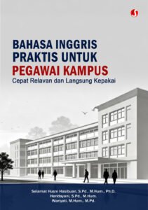 BAHASA INGGRIS PRAKTIS UNTUK PEGAWAI KAMPUS: Cepat Relavan dan Langsung Pakai