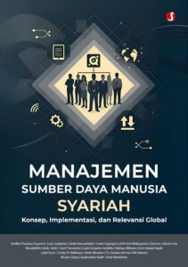 MANAJEMEN SUMBER DAYA MANUSIA SYARIAH: Konsep, Implementasi, dan Relevansi Global