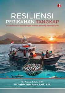RESILIENSI PERIKANAN TANGKAP: Dari Restorasi Habitat hingga Inovasi Teknologi Penangkapan