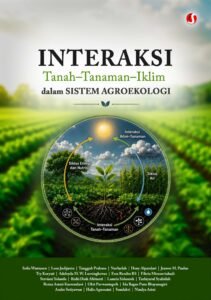Interaksi Tanah–Tanaman–Iklim dalam Sistem Agroekologi
