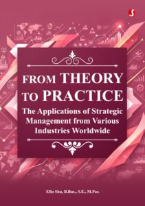 FROM THEORY TO PRACTICE: The Applications of Strategic Management from Various Industries Worldwide