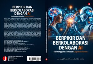BERPIKIR DAN BERKOLABORASI DENGAN AI: Dari Pengguna AI Menjadi Cognitive Director